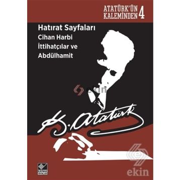 Hatırat Sayfaları Cihan Harbi İttihatçılar ve Abdülhamit - Gazi Mustafa Kemal Atatürk