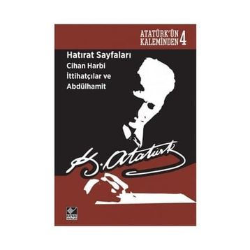 Hatırat Sayfaları Cihan Harbi İttihatçılar ve Abdülhamit - Gazi Mustafa Kemal Atatürk