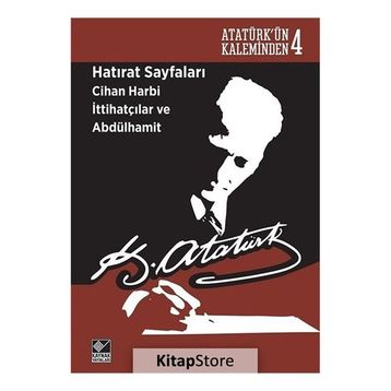 Hatırat Sayfaları Cihan Harbi İttihatçılar ve Abdülhamit - Gazi Mustafa Kemal Atatürk