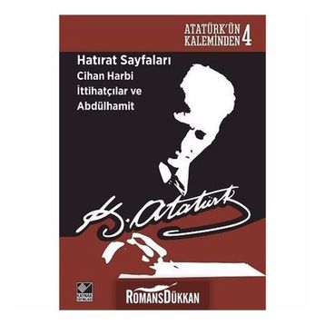 Hatırat Sayfaları Cihan Harbi İttihatçılar ve Abdülhamit - Gazi Mustafa Kemal Atatürk
