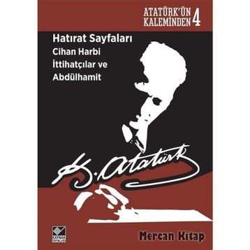 Hatırat Sayfaları Cihan Harbi İttihatçılar ve Abdülhamit - Gazi Mustafa Kemal Atatürk