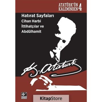 Hatırat Sayfaları Cihan Harbi İttihatçılar ve Abdülhamit - Gazi Mustafa Kemal Atatürk