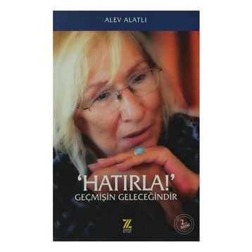 ´HATIRLA!´ GEÇMİŞİN GELECEĞİNDİR - ALEV ALATLI