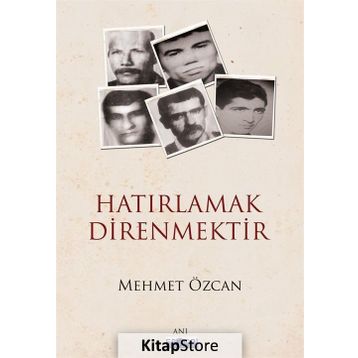 Hatırlamak Direnmektir - Mehmet Özcan