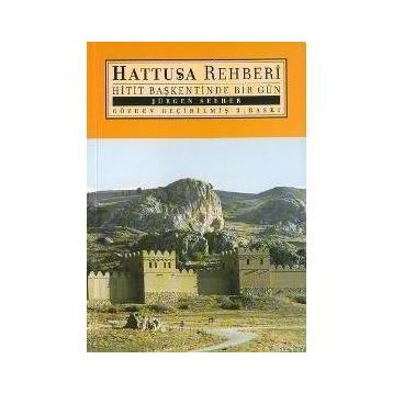 HATTUŞA REHBERI HITIT BAŞKENTİNDE BIR GÜN - JÜRGEN SEEHER
