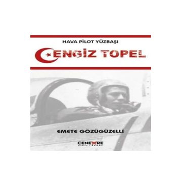 Hava Pilot Yüzbaşı Cengiz Topel Emete Gözügüzelli