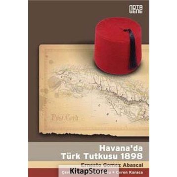 HAVANA'DA TÜRK TUTKUSU 1898 - ERNESTO GOMEZ ABASCAL