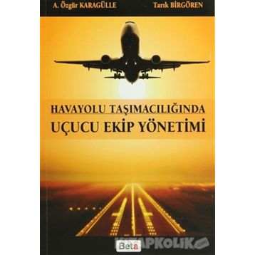 HAVAYOLU TAŞIMACILIĞINDA UÇUCU EKIP YÖNETIMI - A. ÖZGÜR KARAGÜLLE;TARIK BIRGÖREN