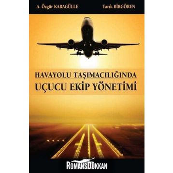 HAVAYOLU TAŞIMACILIĞINDA UÇUCU EKIP YÖNETIMI - A. ÖZGÜR KARAGÜLLE;TARIK BIRGÖREN