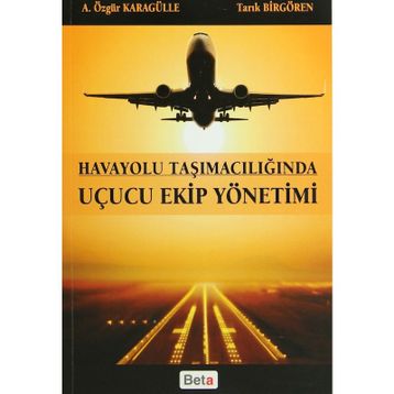 HAVAYOLU TAŞIMACILIĞINDA UÇUCU EKIP YÖNETIMI - A. ÖZGÜR KARAGÜLLE;TARIK BIRGÖREN