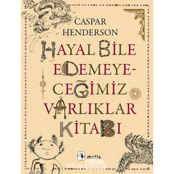 Hayal Bile Edemeyeceğimiz Varlıklar Kitabı - Caspar Henderson