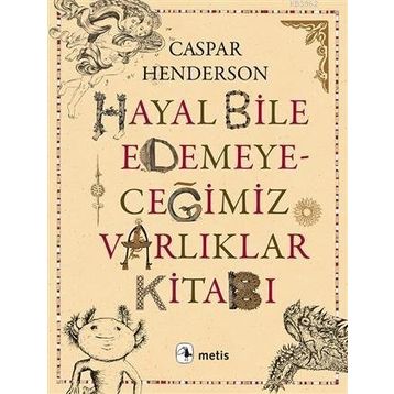 Hayal Bile Edemeyeceğimiz Varlıklar Kitabı - Caspar Henderson
