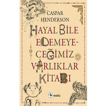 Hayal Bile Edemeyeceğimiz Varlıklar Kitabı - Caspar Henderson