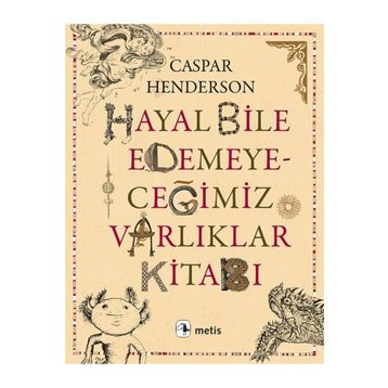 Hayal Bile Edemeyeceğimiz Varlıklar Kitabı - Caspar Henderson