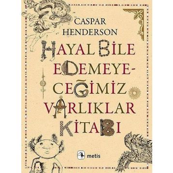 Hayal Bile Edemeyeceğimiz Varlıklar Kitabı - Caspar Henderson