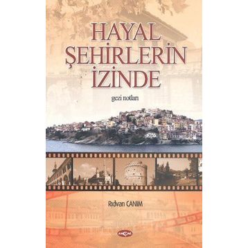 Hayal Şehirlerin İzinde - Rıdvan Canım