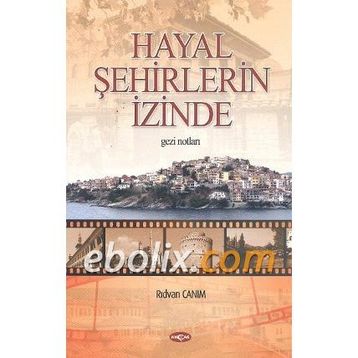Hayal Şehirlerin Peşinde - Rıdvan Canım