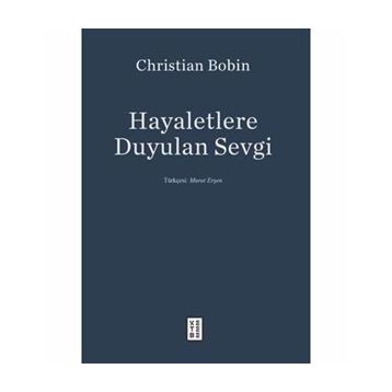 Hayaletlere Duyulan Sevgi - Christian Bobin