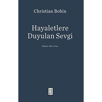 Hayaletlere Duyulan Sevgi - Christian Bobin