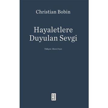 Hayaletlere Duyulan Sevgi - Christian Bobin