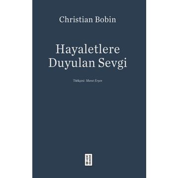 Hayaletlere Duyulan Sevgi - Christian Bobin