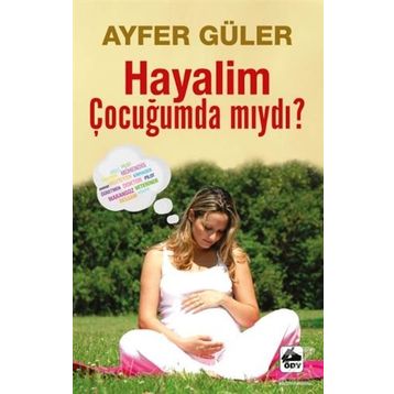 Hayalim Çocuğumda mıydı? - Ayfer Güler