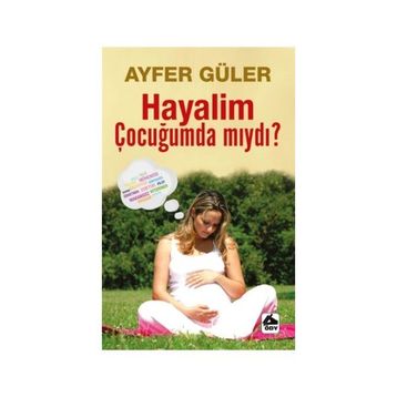 Hayalim Çocuğumda mıydı? - Ayfer Güler