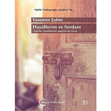 Hayallerim ve Sevdam: Azimle, Hayallerimin Peşinde Bir Ömür... - Yasemin Şahin