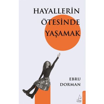 Hayallerin Ötesinde Yaşamak - Ebru Dorman