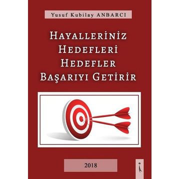 Hayalleriniz Hedefleri Hedefler Başarıyı Getirir - Yusuf Kubilay Anbarcı
