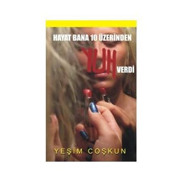 HAYAT BANA 10 ÜZERİNDEN YUH VERDI - YEŞİM COŞKUN