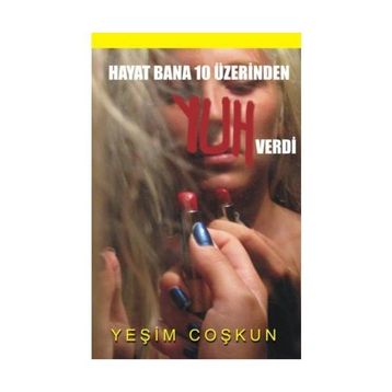 HAYAT BANA 10 ÜZERİNDEN YUH VERDI - YEŞİM COŞKUN