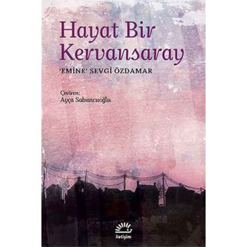 HAYAT BIR KERVANSARAY - EMINE SEVGI ÖZDAMAR