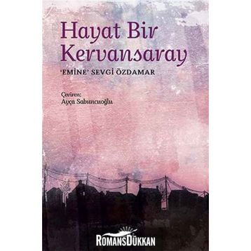HAYAT BIR KERVANSARAY - EMINE SEVGI ÖZDAMAR