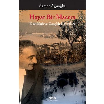 Hayat Bir Macera Çocukluk ve Gençlik Hatıraları - Samet Ağaoğlu