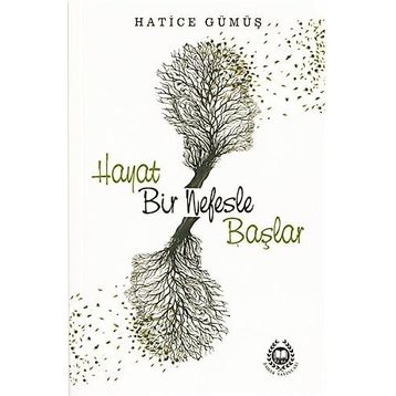 Hayat Bir Nefesle Başlar - Hatice Gümüş