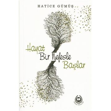 Hayat Bir Nefesle Başlar - Hatice Gümüş