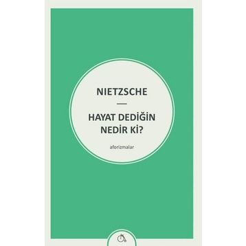 Hayat Dediğin Nedir ki? - Friedrich Wilhelm Nietzsche