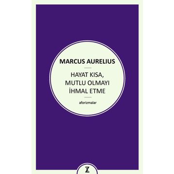Hayat Kısa Mutlu Olmayı İhmal Etme - Marcus Aurelius Antoninus