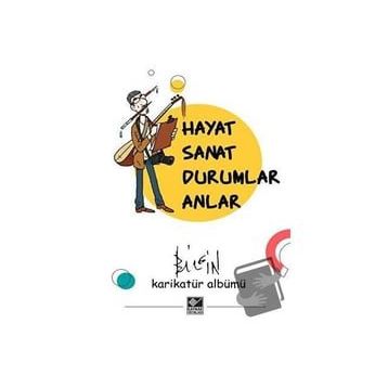Hayat Sanat Durumlar Anlar - Mustafa Bilgin