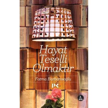 Hayat Teselli Olmaktır - fatma karabiyik barbarosoglu