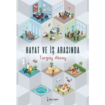 Hayat ve İş Arasında - Turgay Aksoy
