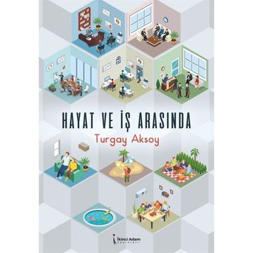 Hayat ve İş Arasında - Turgay Aksoy