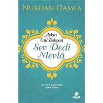 Hayat Yayınları Aşkın Gül Bahçesi - Sev Dedi Mevla - Kur’an Kıssalarından Aşkın Halleri