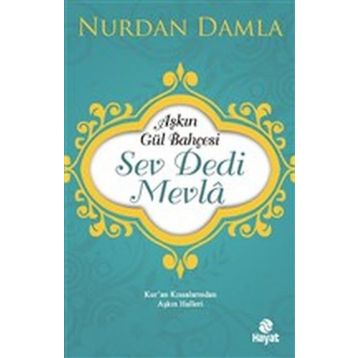 Hayat Yayınları Aşkın Gül Bahçesi - Sev Dedi Mevla - Kur’an Kıssalarından Aşkın Halleri