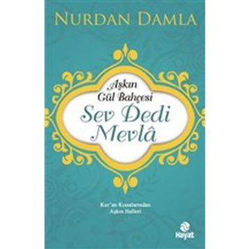 Hayat Yayınları Aşkın Gül Bahçesi - Sev Dedi Mevla - Kur’an Kıssalarından Aşkın Halleri