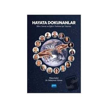 Hayata Dokunanlar Bilim Sanat ve Eğitim Tarihine Işık Tutanlar - Süleyman Yılmaz - Nobel Akademik Yayıncılık
