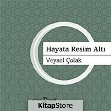 HAYATA RESIM ALTI - VEYSEL ÇOLAK