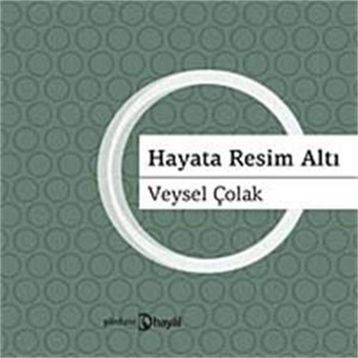 HAYATA RESIM ALTI - VEYSEL ÇOLAK