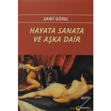 Hayata Sanata ve Aşka Dair - Sami Gürel